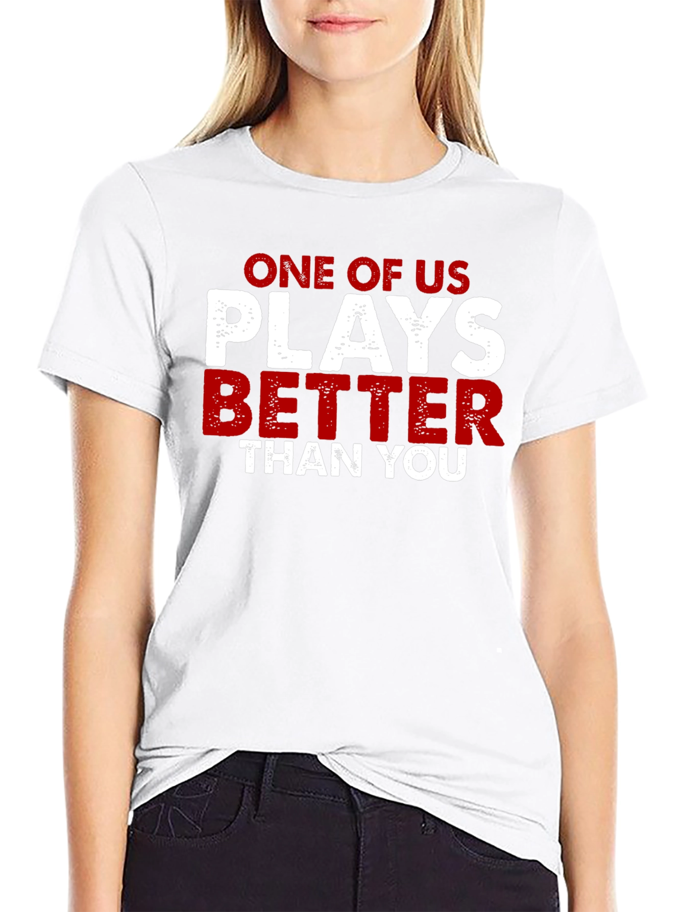 One of Us Plays Better Than You T-Shirt