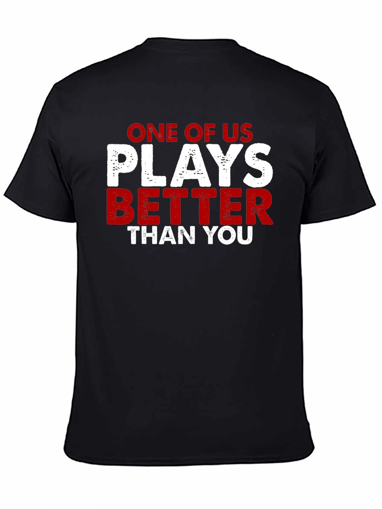 One of Us Plays Better Than You T-Shirt