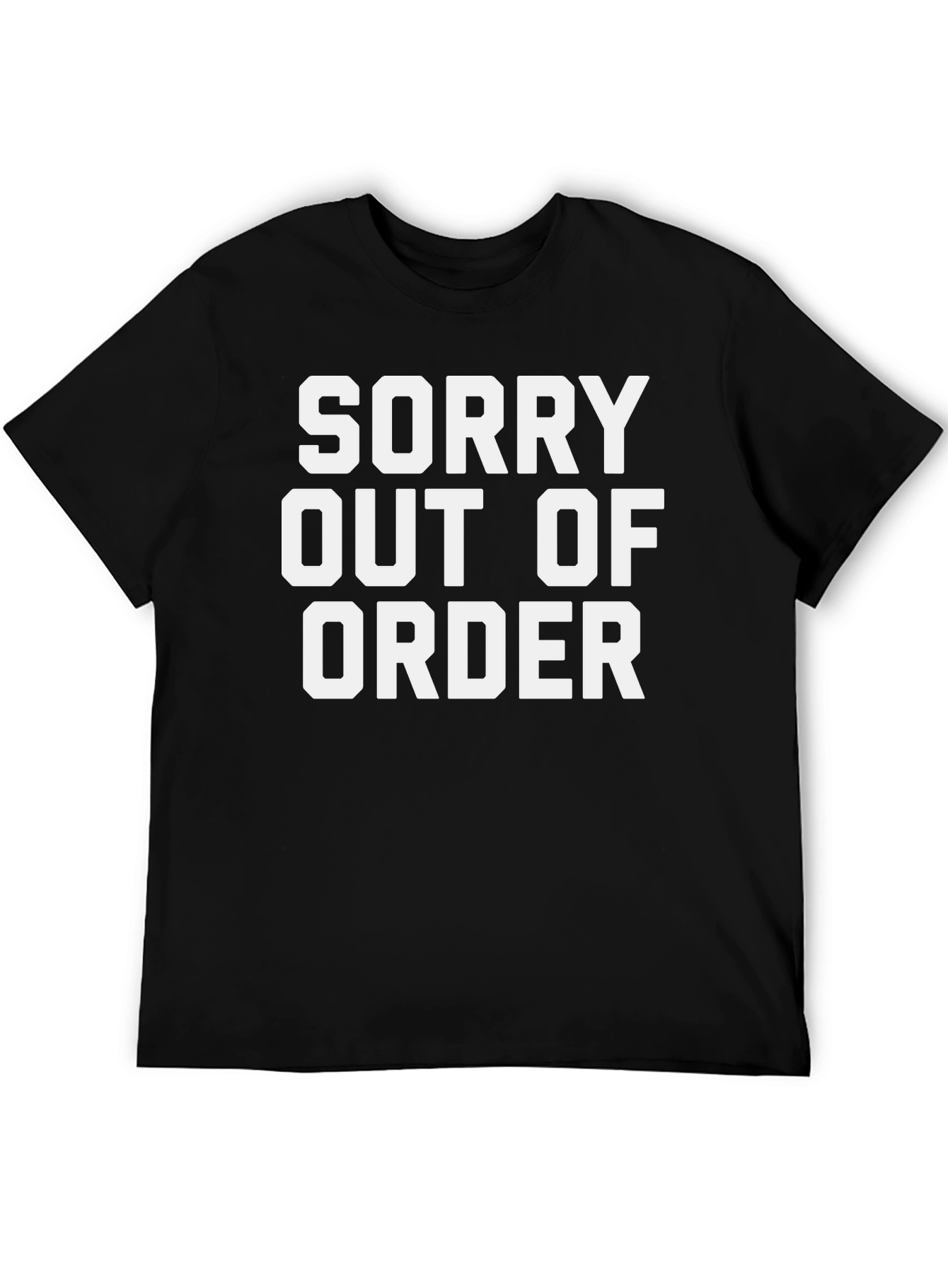 Sorry Out Of Order Funny Graphic T-Shirt
