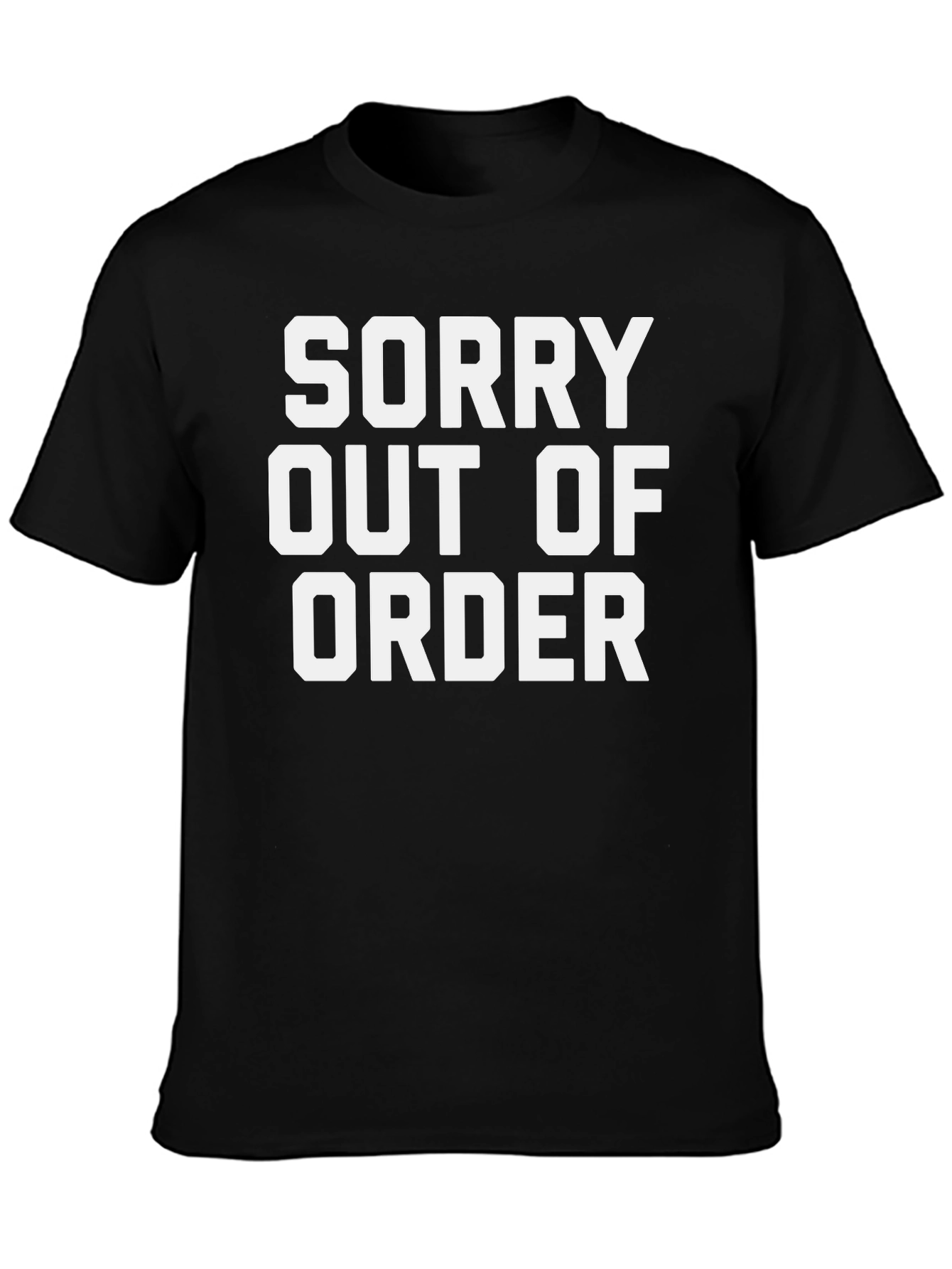 Sorry Out Of Order Funny Graphic T-Shirt