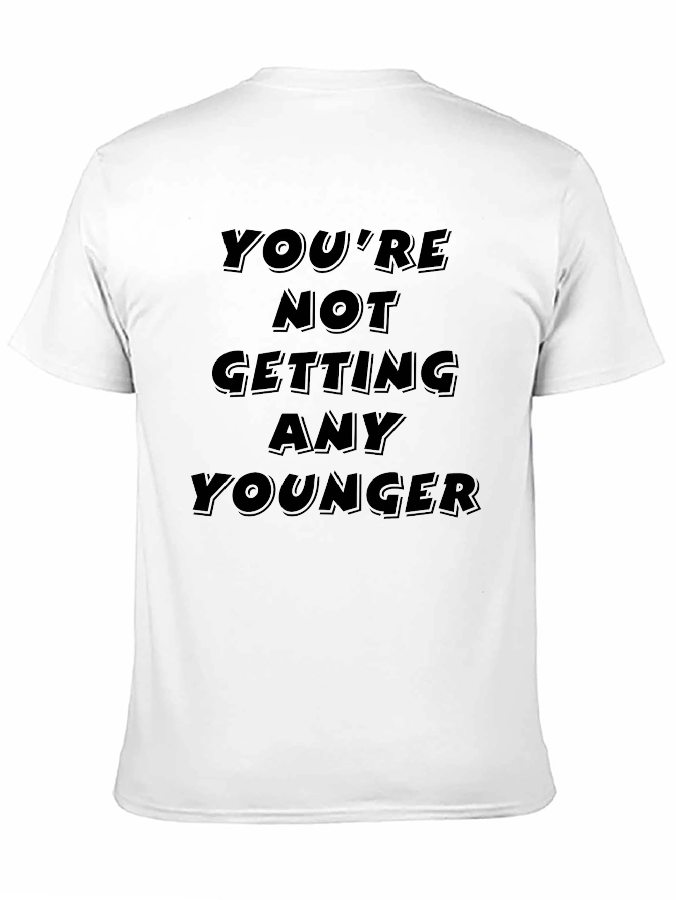 Youre Not Getting Any Younger Black T-Shirt