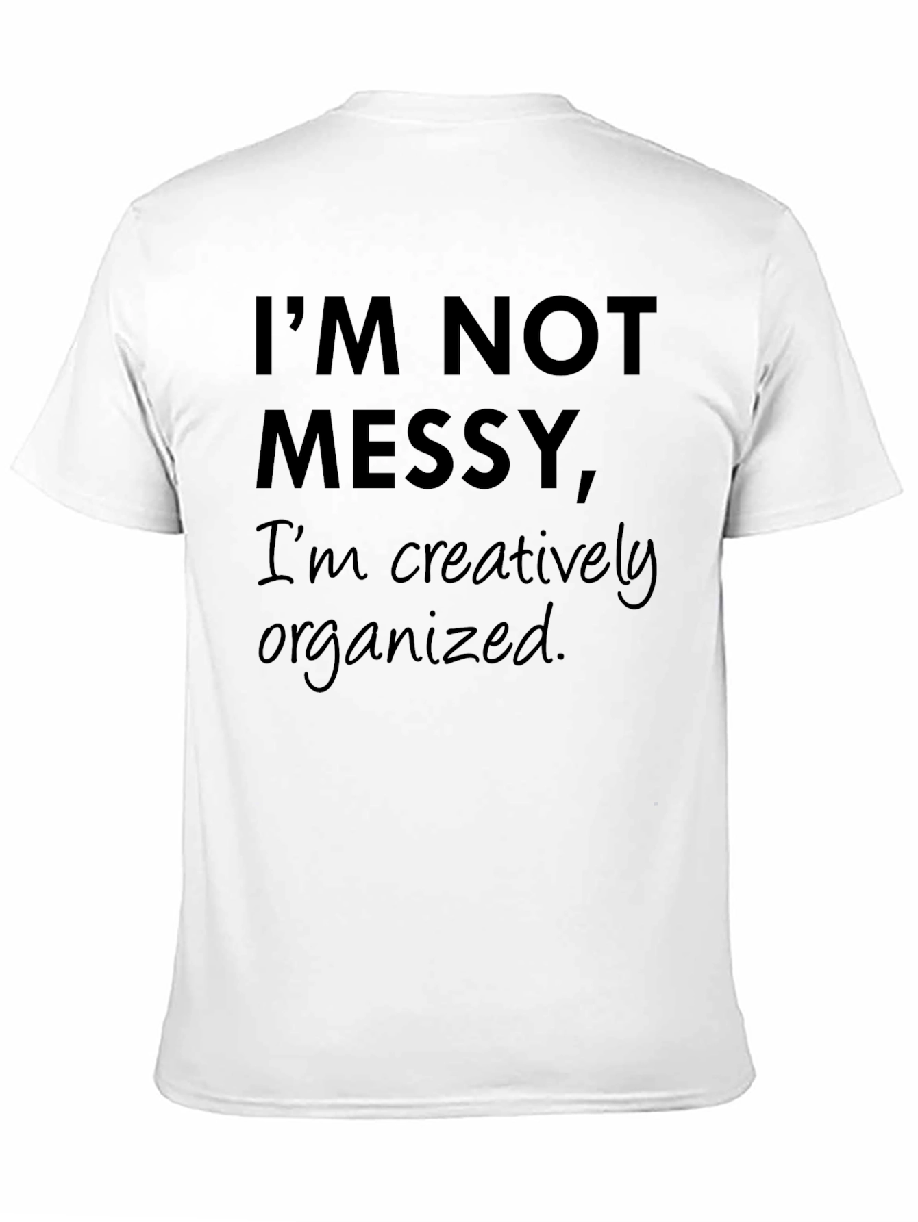Funny Im Not Messy Graphic Tee