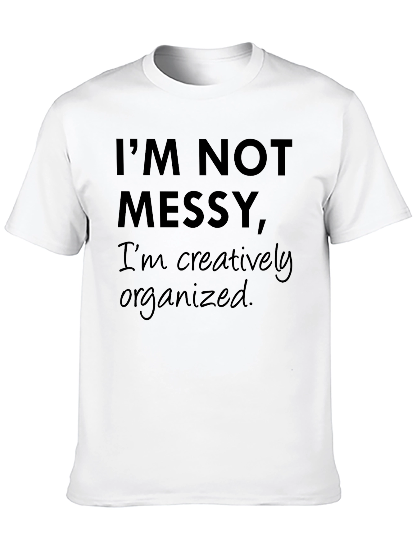 Funny Im Not Messy Graphic Tee