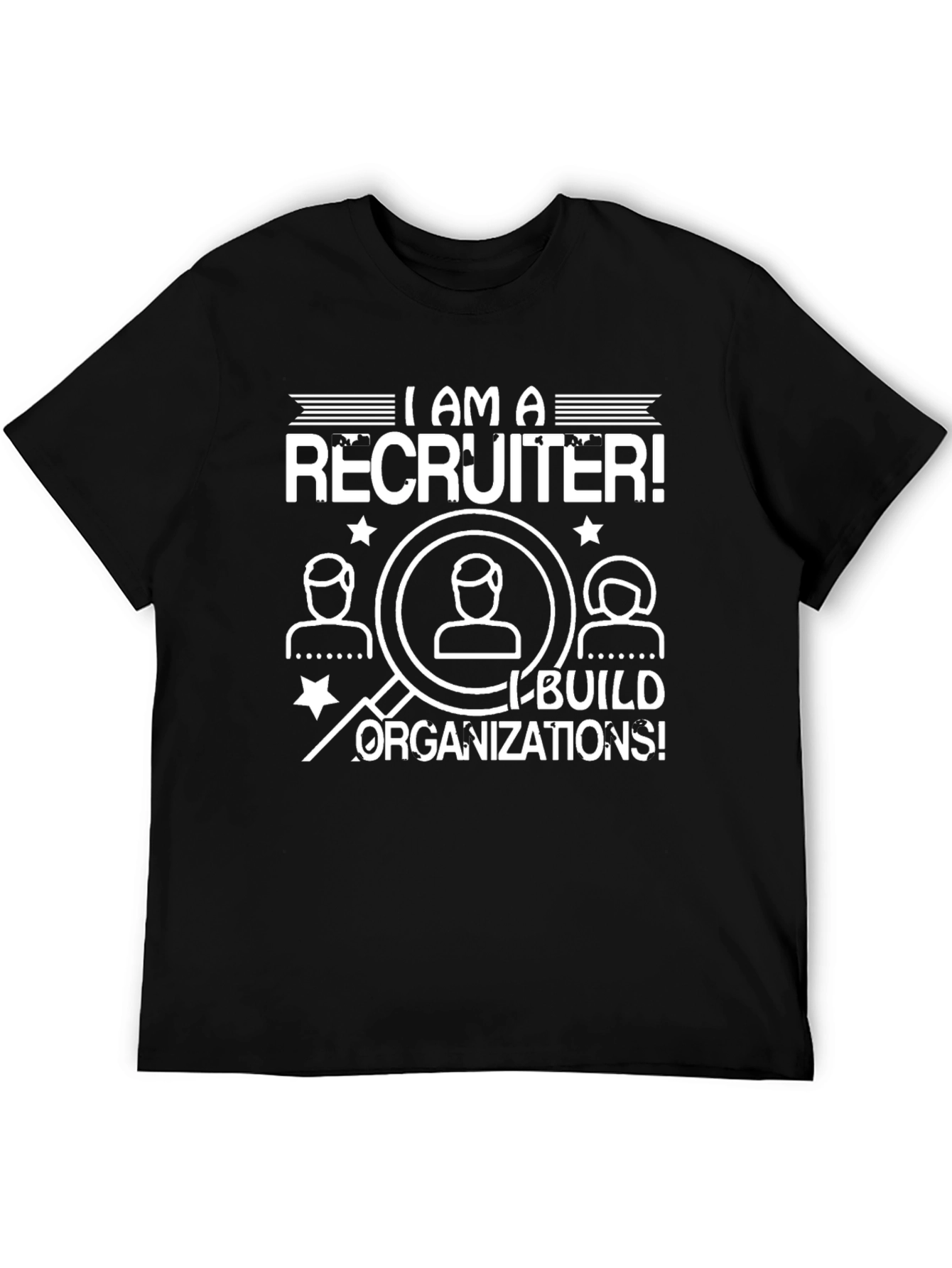 I Am A Recruiter T-Shirt - Build Organizations