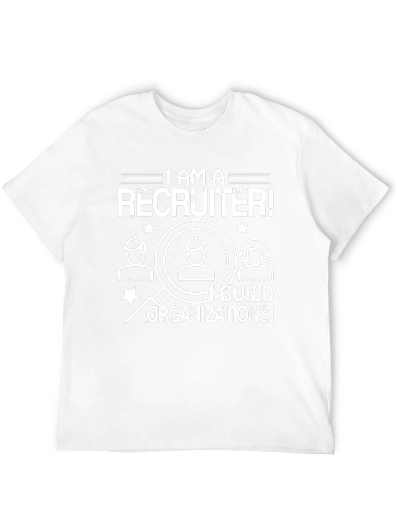 I Am A Recruiter T-Shirt - Build Organizations