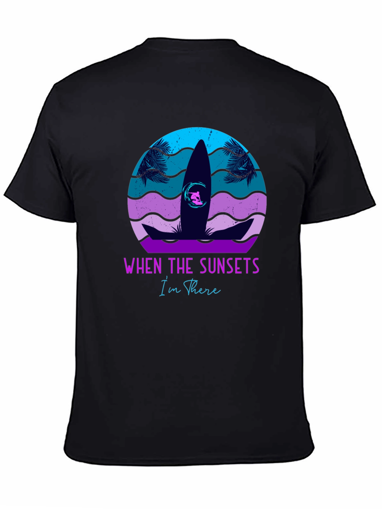 Sunset Surf T-Shirt: When The Sunsets Im There