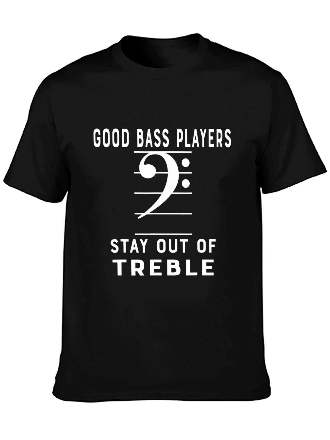 Bass Players T-Shirt: Stay Out of Treble Music Tee