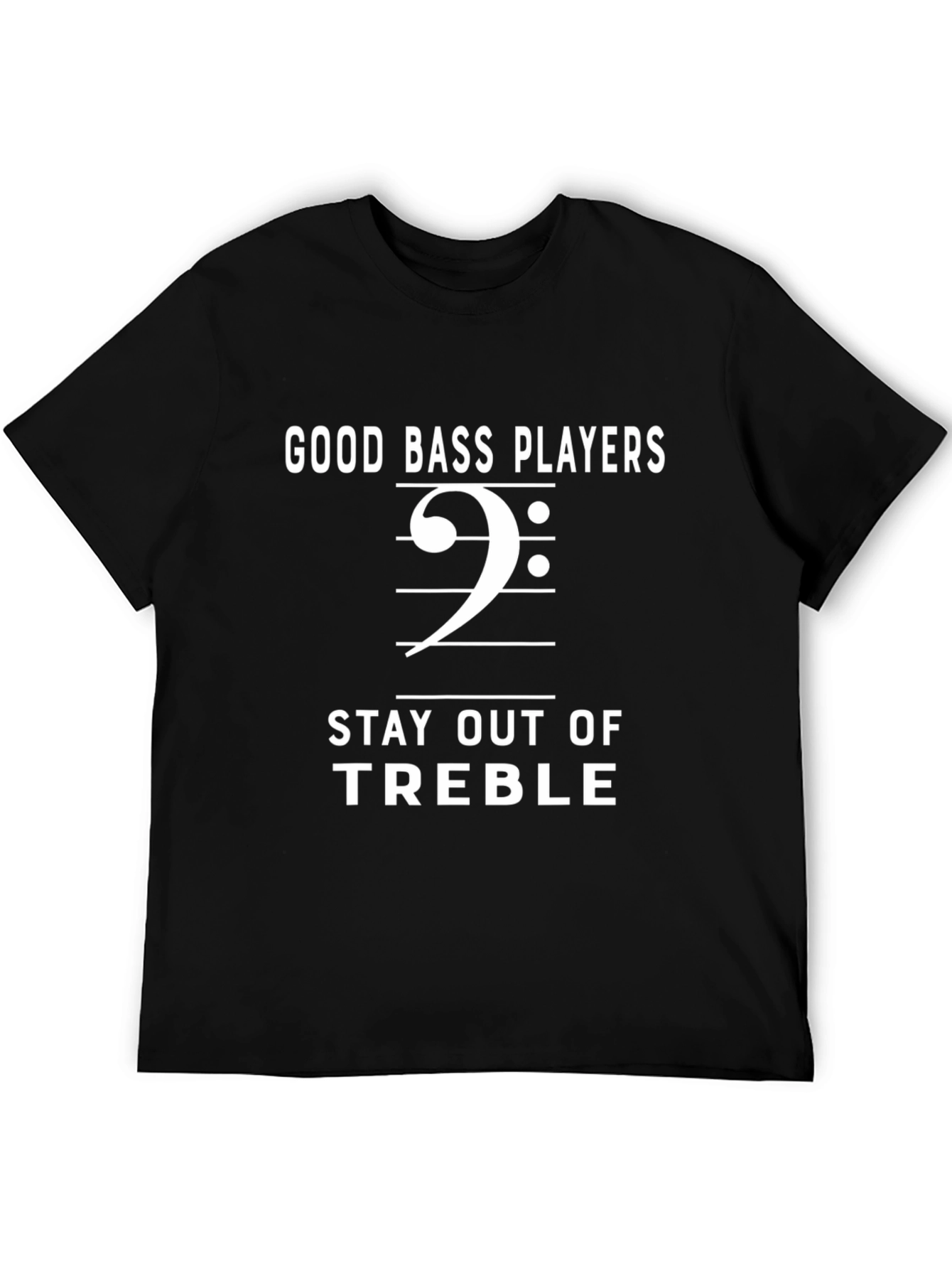 Bass Players T-Shirt: Stay Out of Treble Music Tee