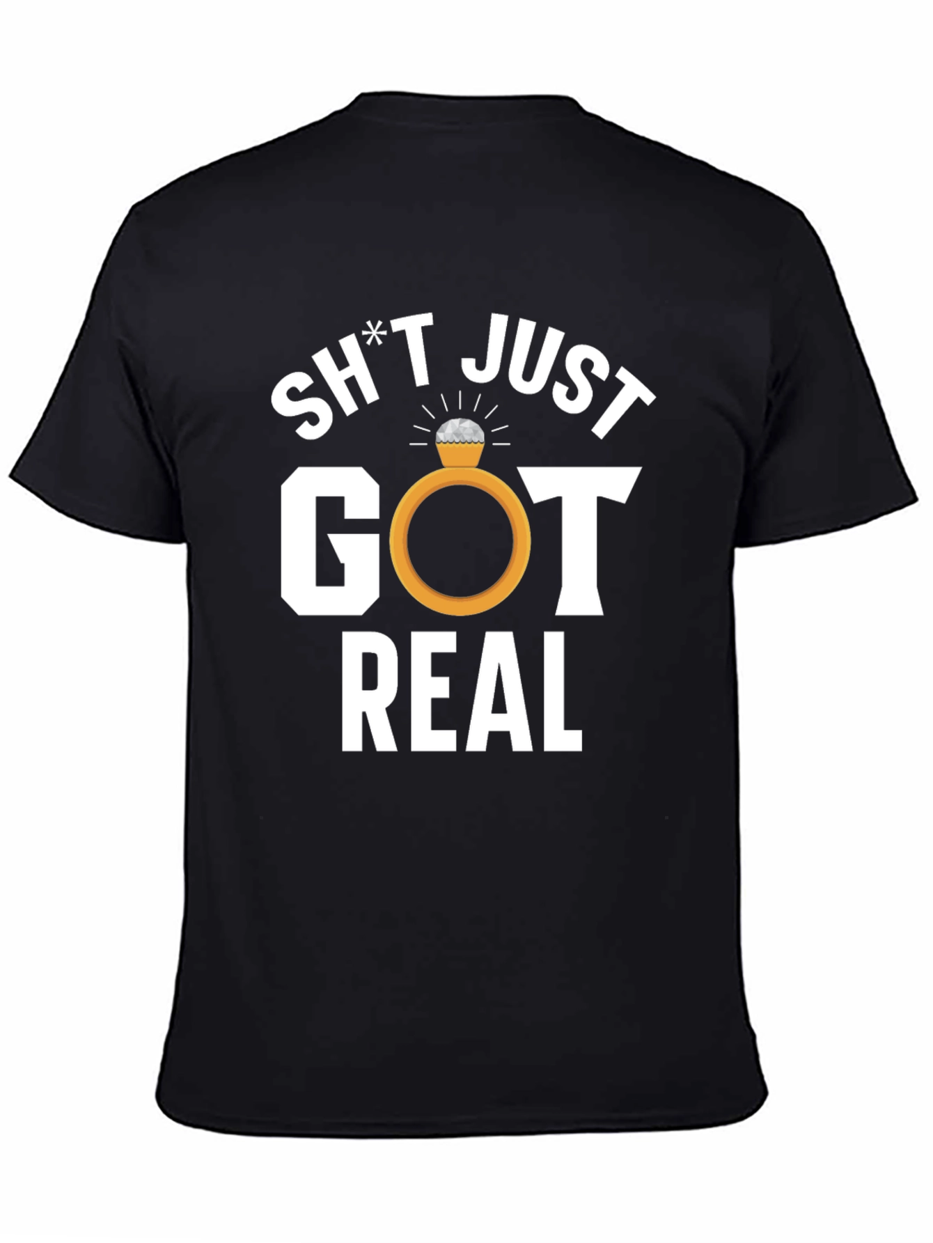 Sh*t Just Got Real T-Shirt - Engagement Tee