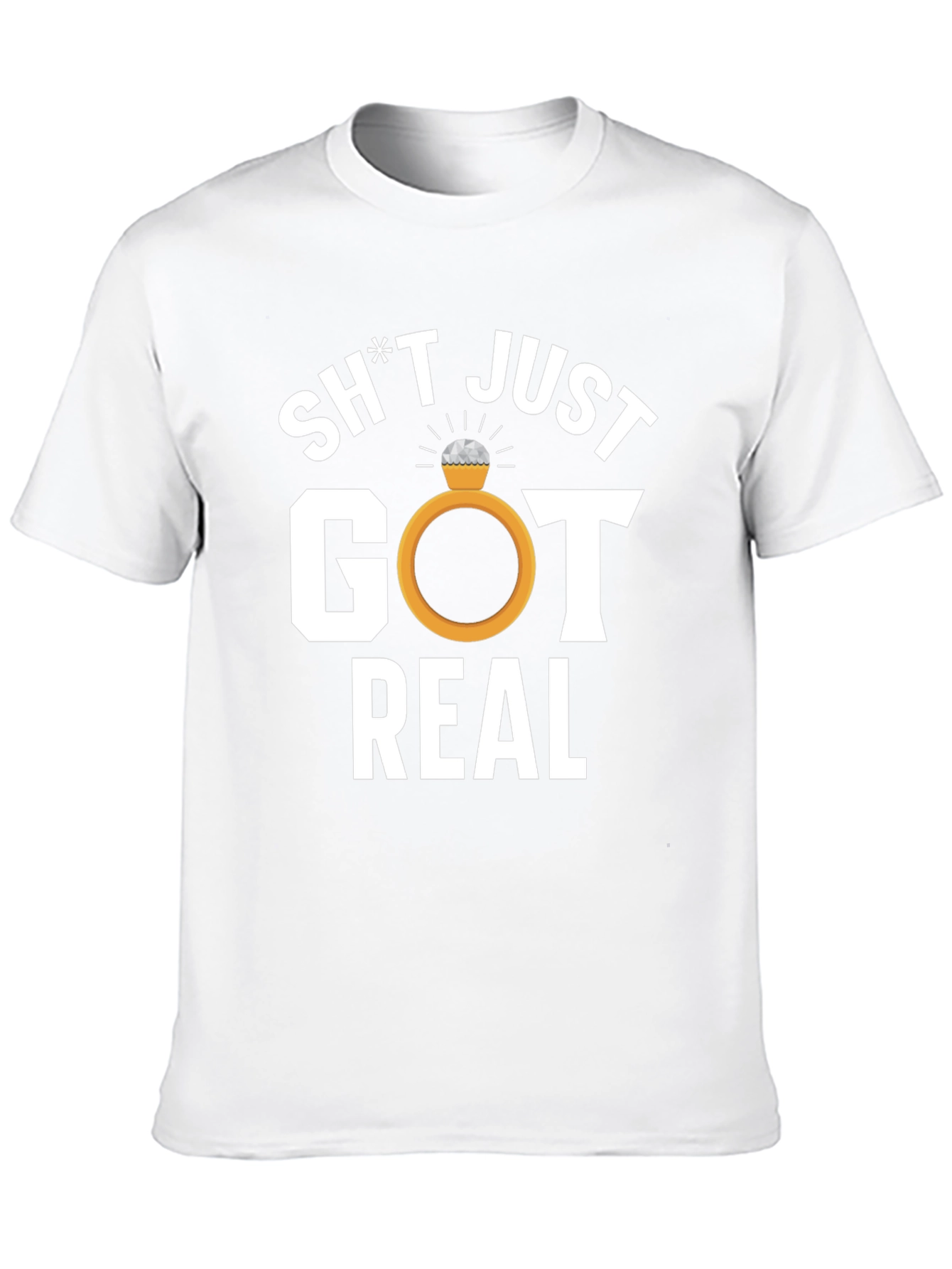 Sh*t Just Got Real T-Shirt - Engagement Tee