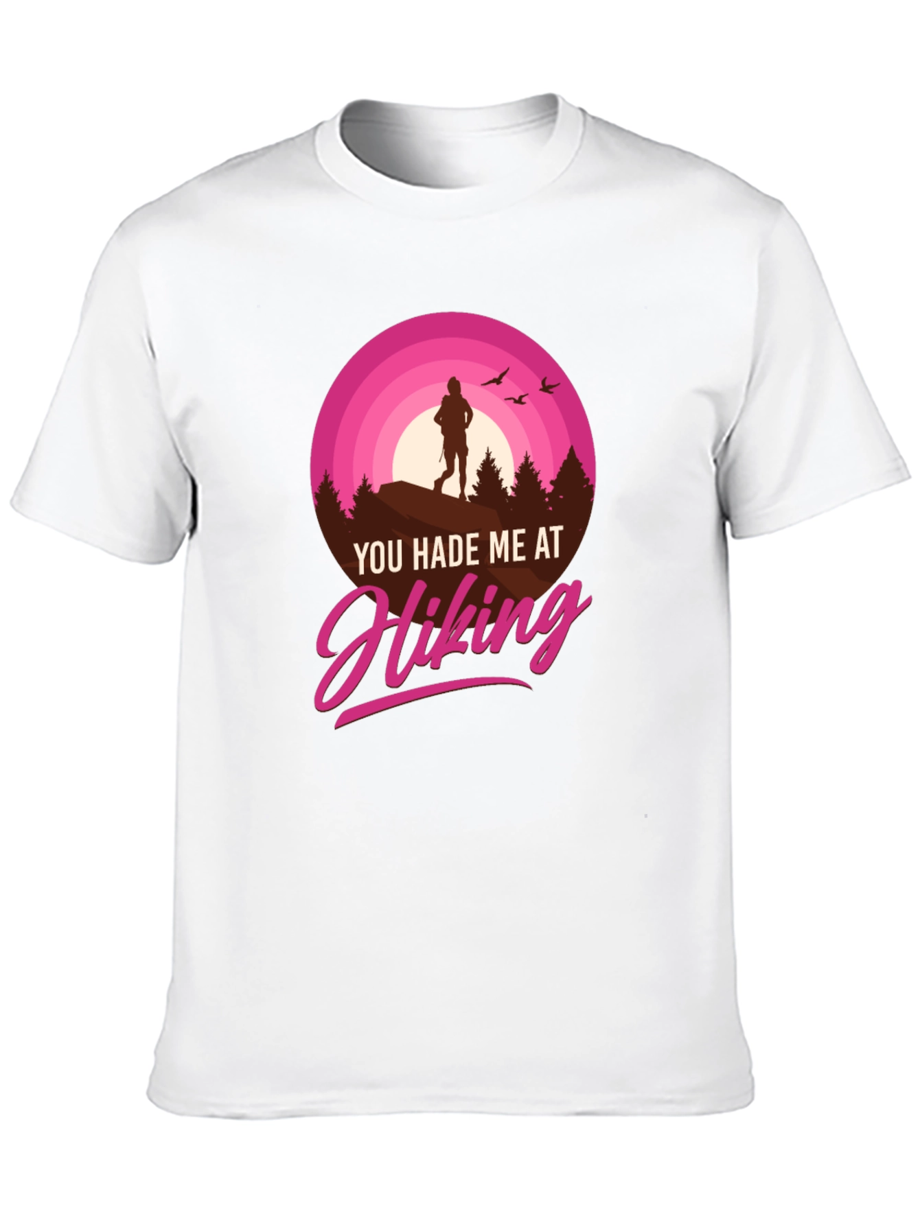 Hiking T-Shirt: You Hade Me At Hiking