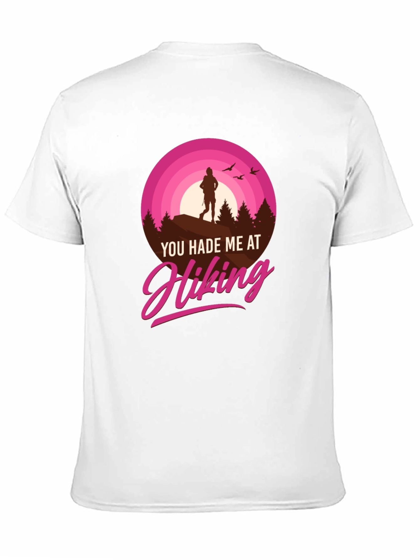 Hiking T-Shirt: You Hade Me At Hiking