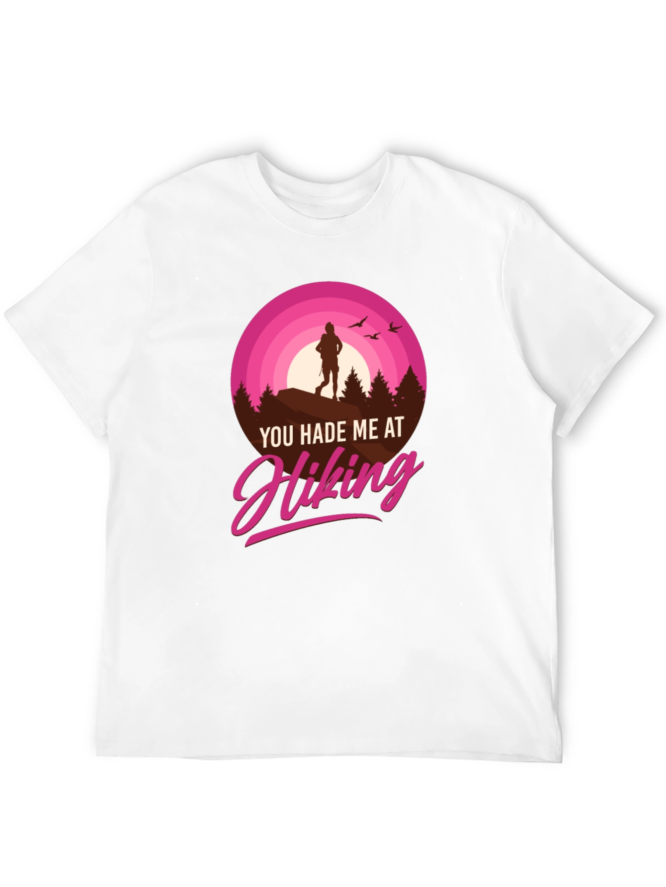 Hiking T-Shirt: You Hade Me At Hiking