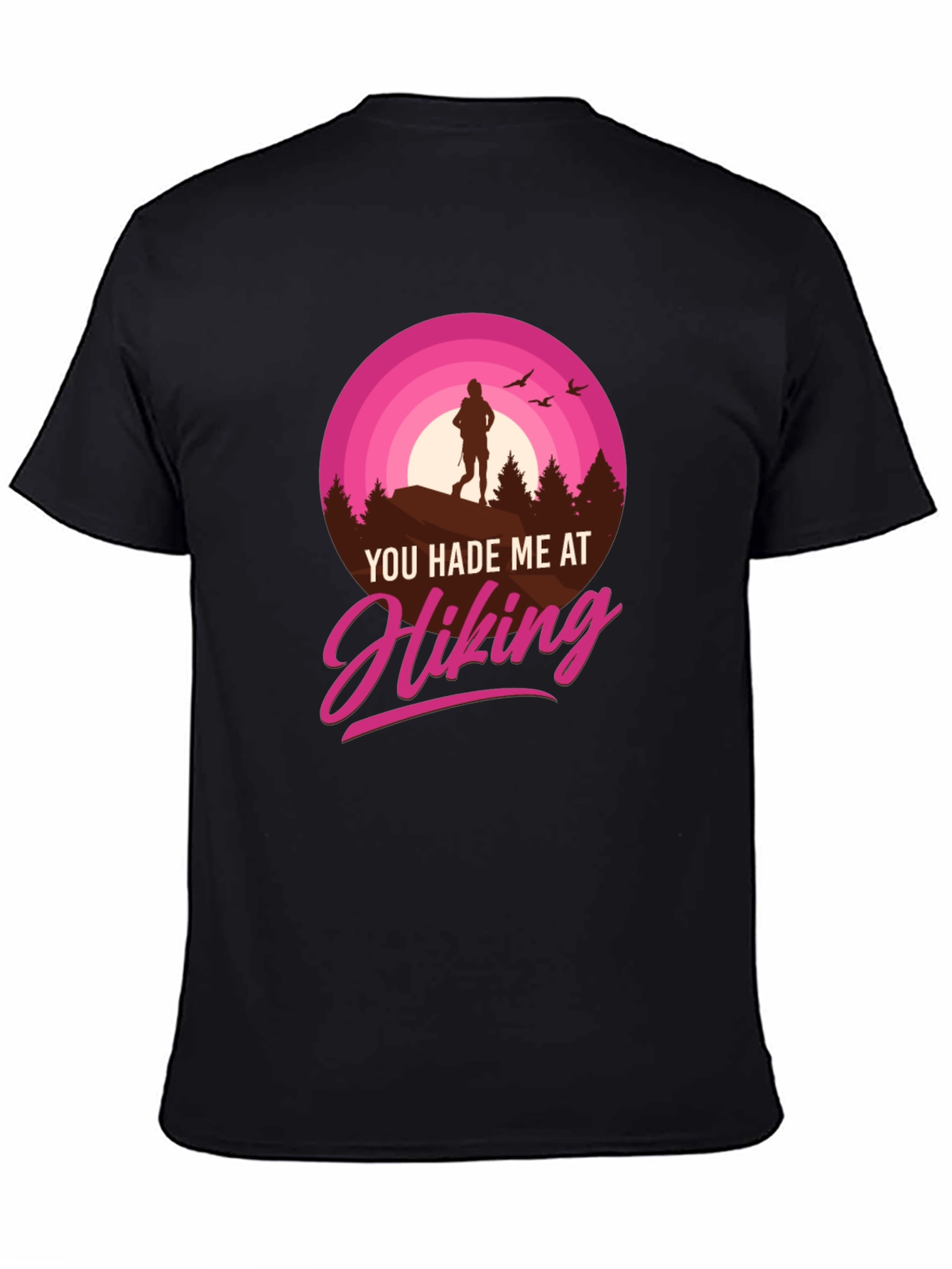 Hiking T-Shirt: You Hade Me At Hiking