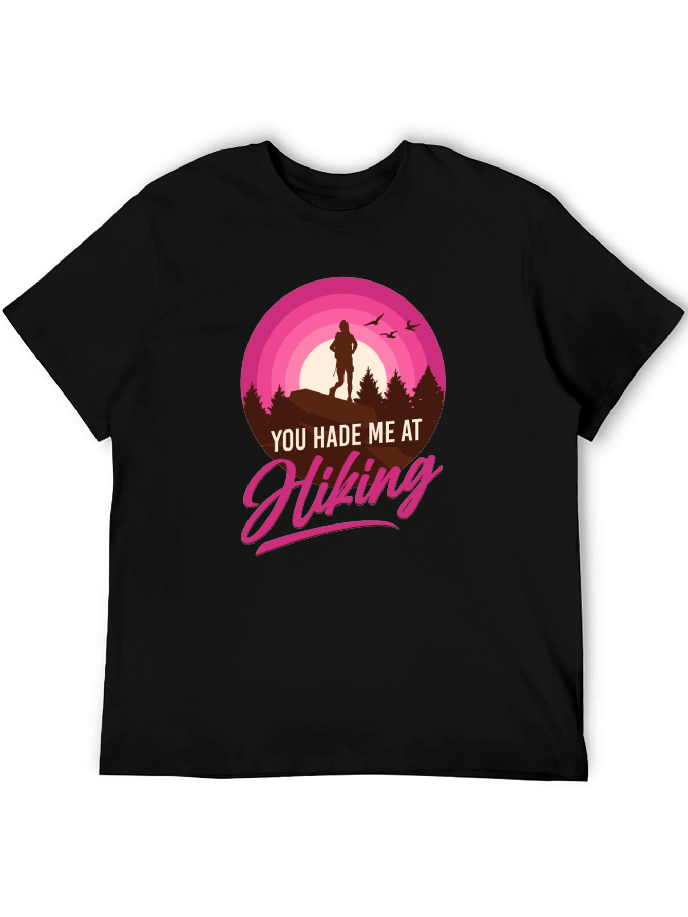 Hiking T-Shirt: You Hade Me At Hiking