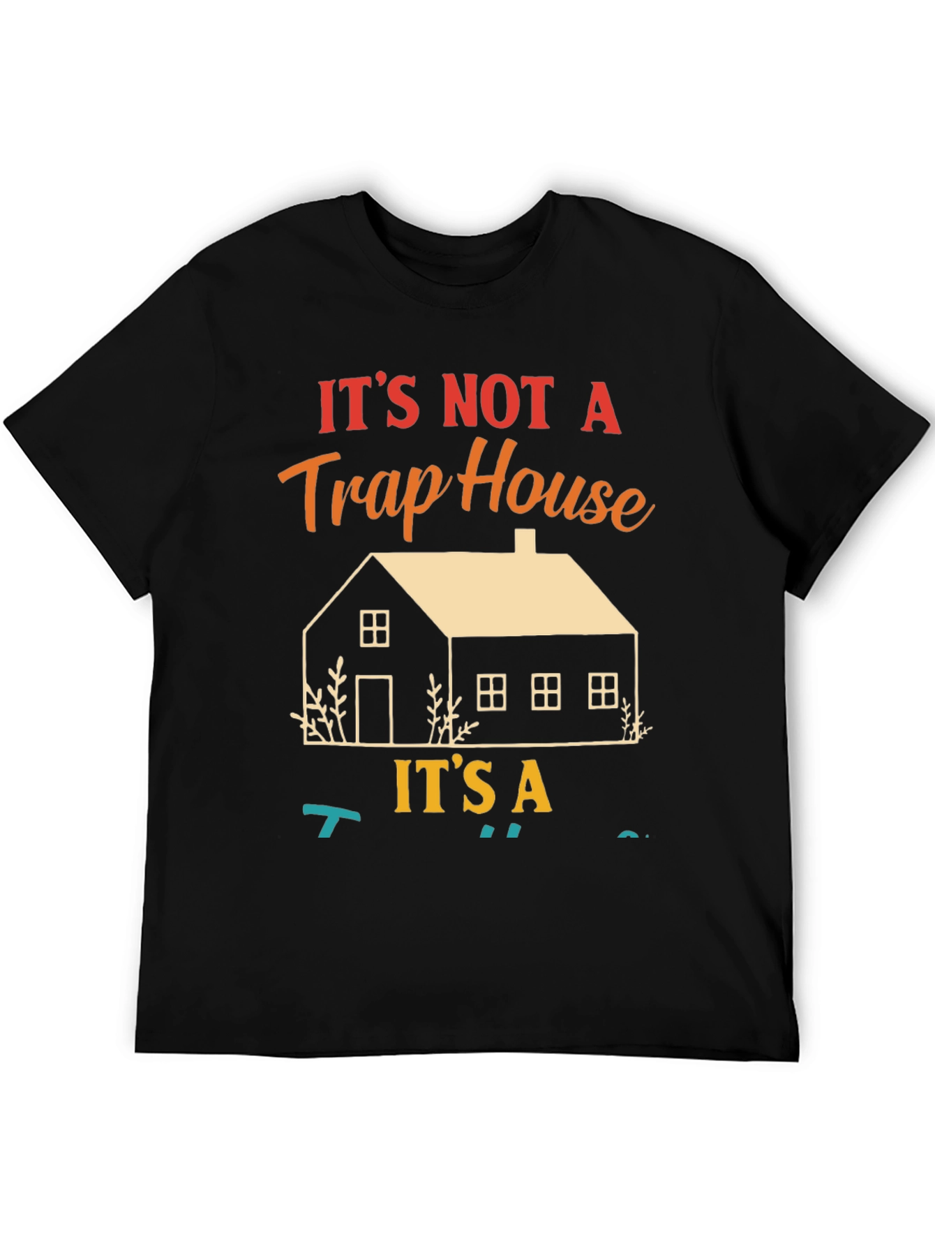 Not a Trap House Its a T-Shirt