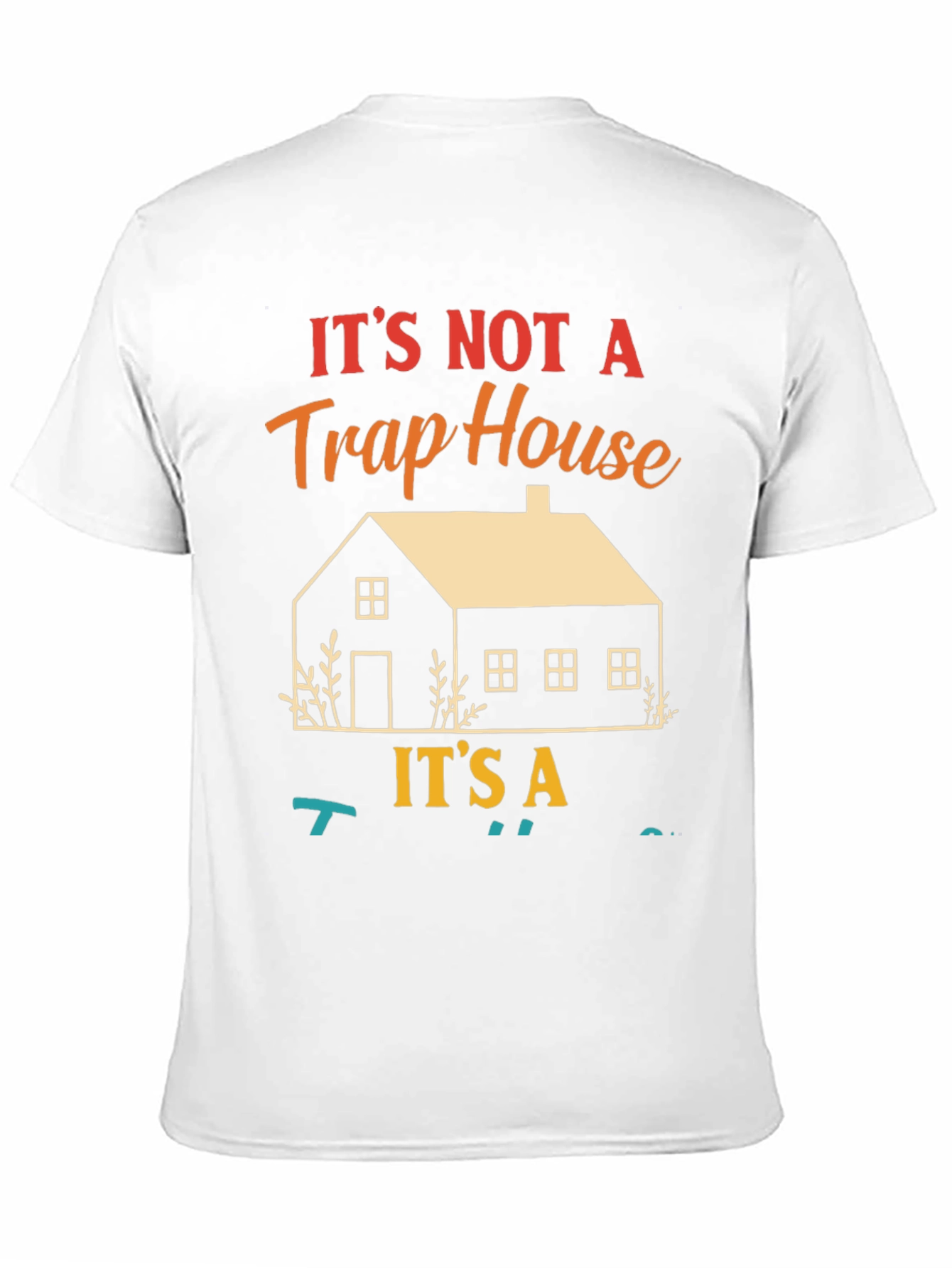 Not a Trap House Its a T-Shirt