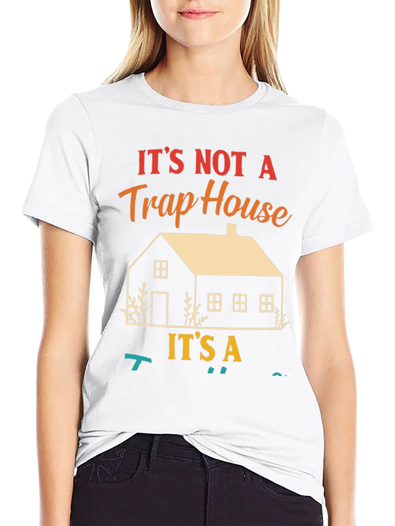 Not a Trap House Its a T-Shirt