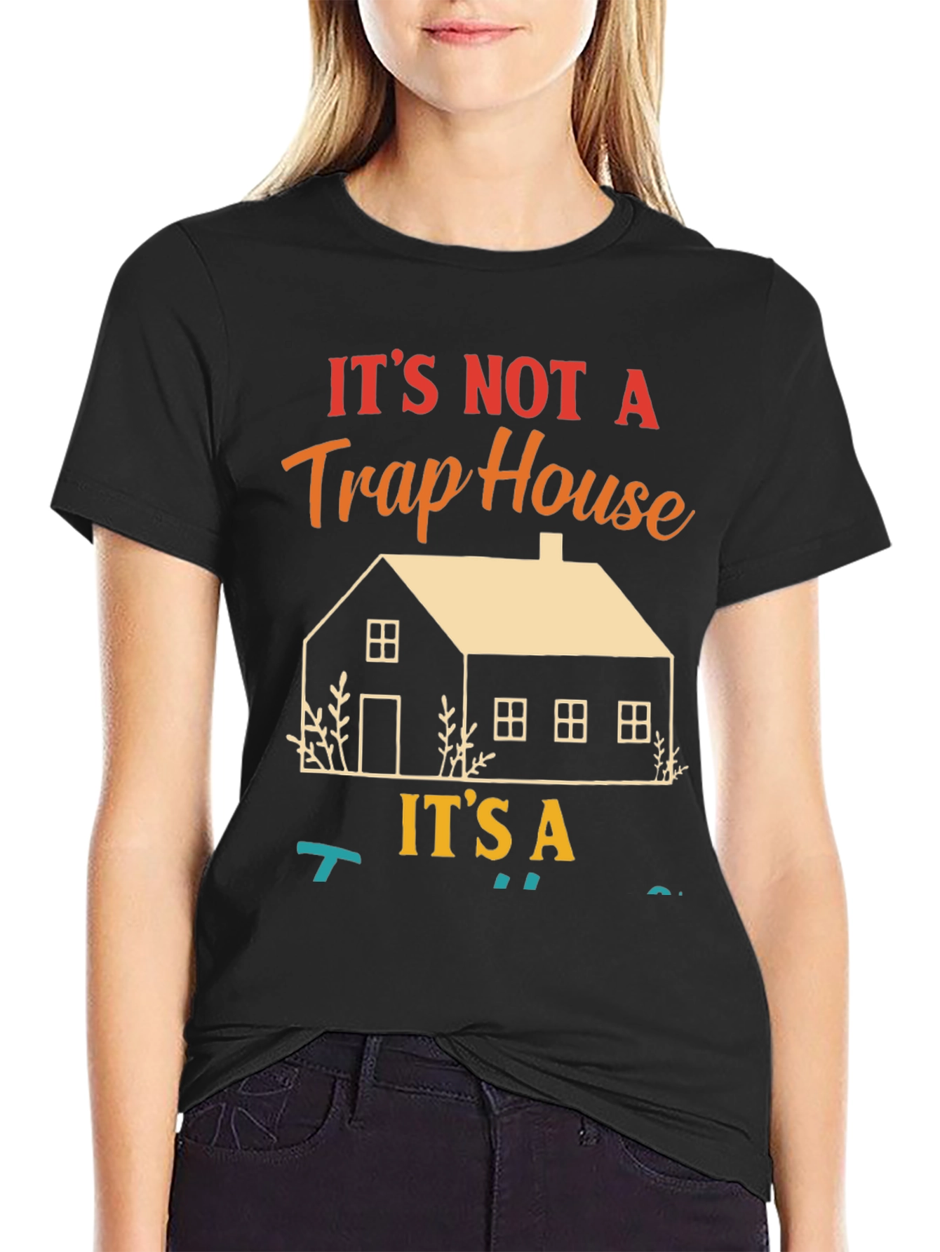 Not a Trap House Its a T-Shirt