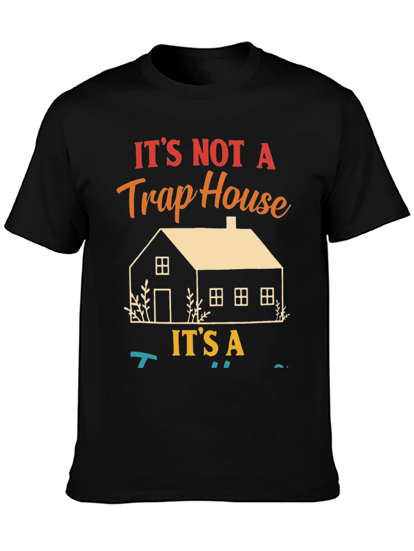 Not a Trap House Its a T-Shirt