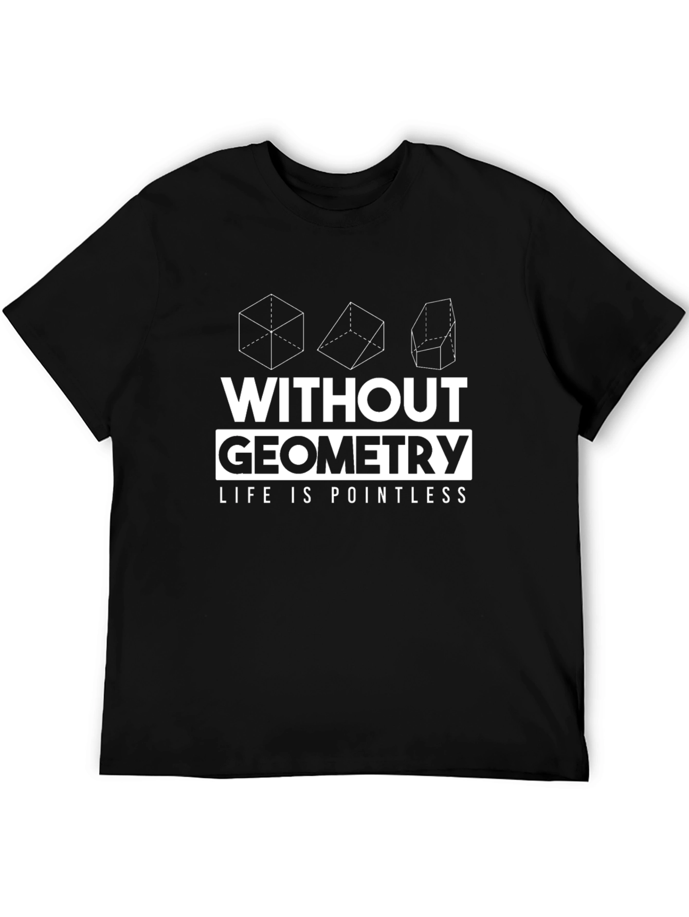 Geometry T-Shirt - Without Geometry Life Is Pointless