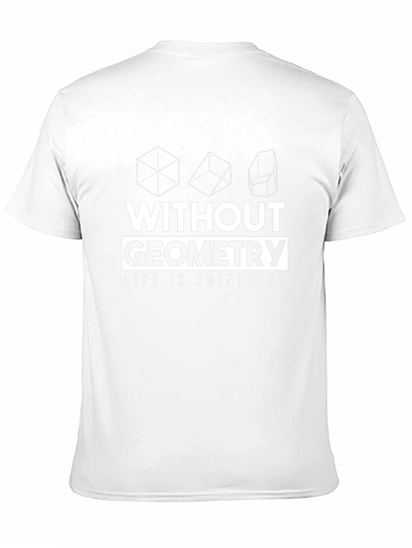 Geometry T-Shirt - Without Geometry Life Is Pointless