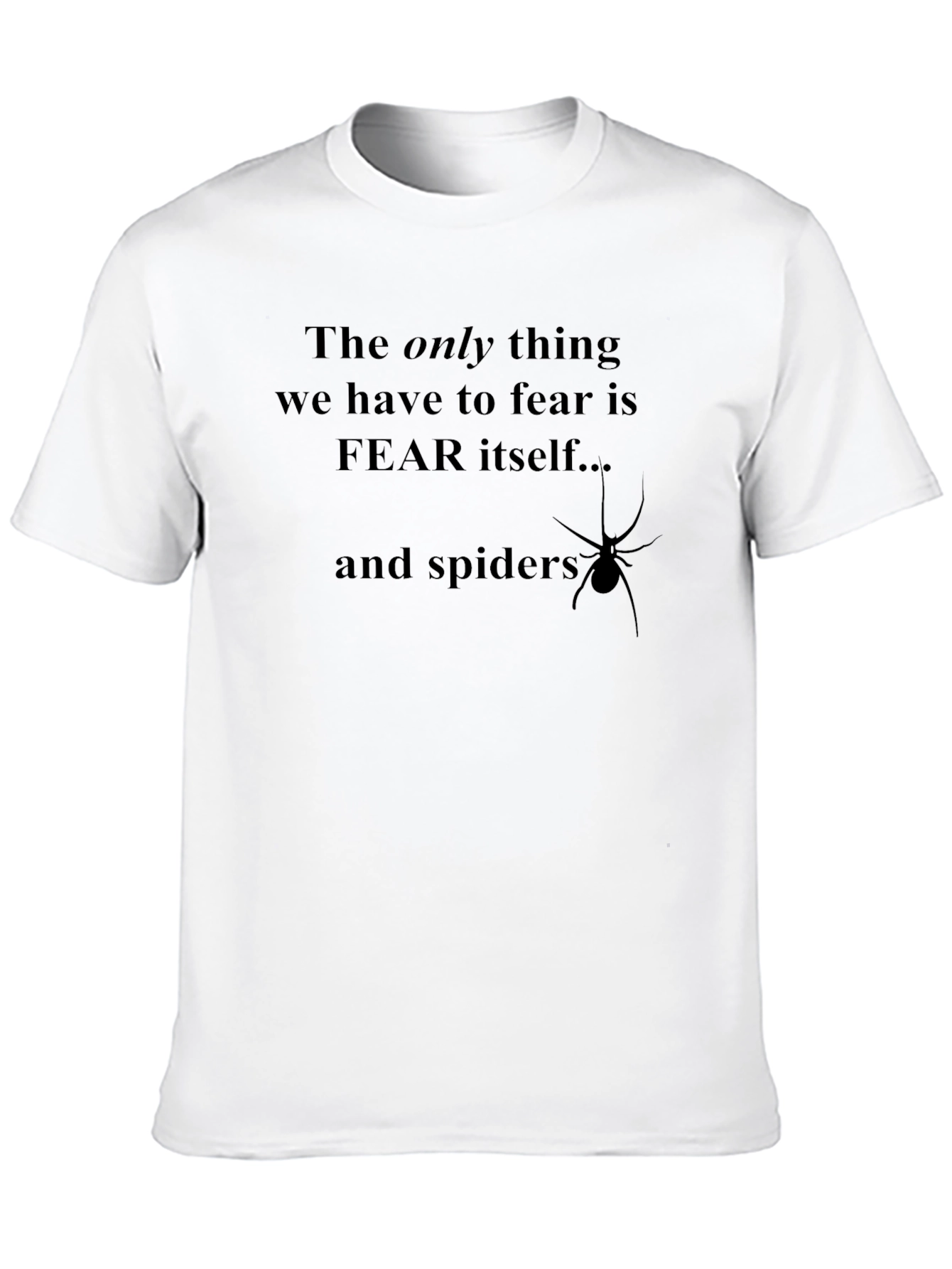 Fear Itself & Spiders Funny Graphic Tee