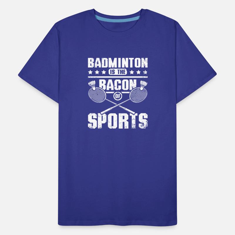 Badminton is the bacon of sports