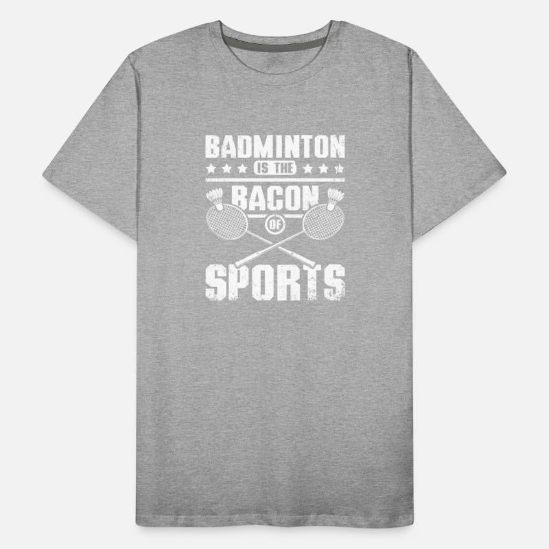 Badminton is the bacon of sports