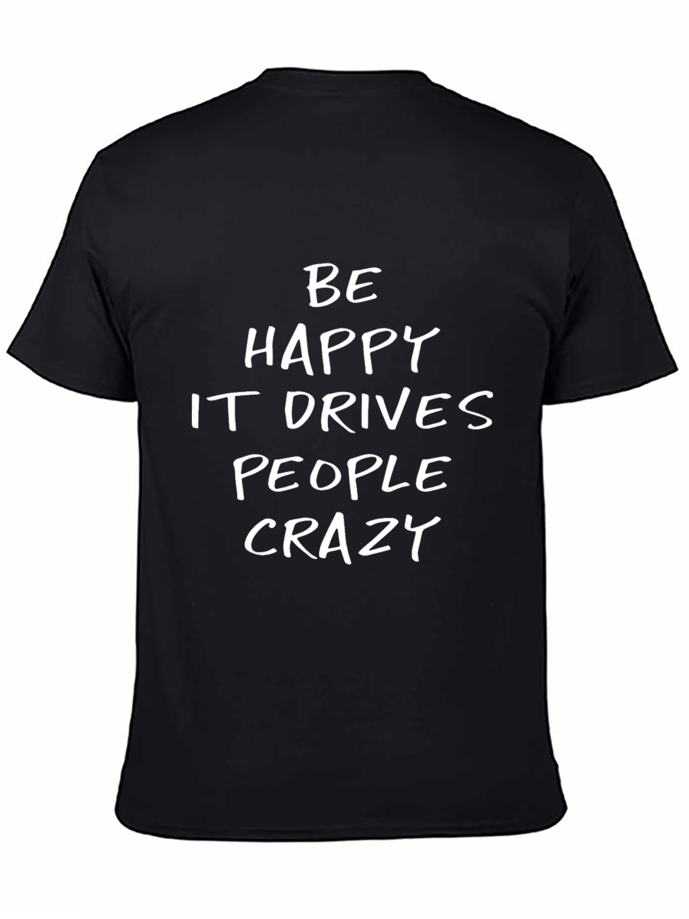 Be Happy T-Shirt - Funny Sarcastic Graphic Tee