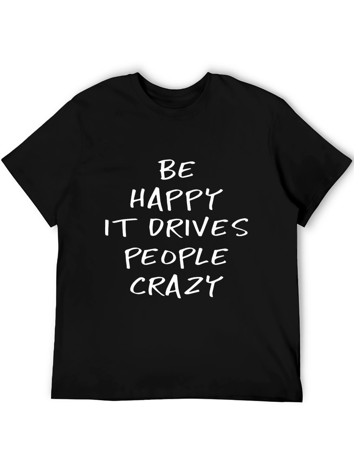Be Happy T-Shirt - Funny Sarcastic Graphic Tee