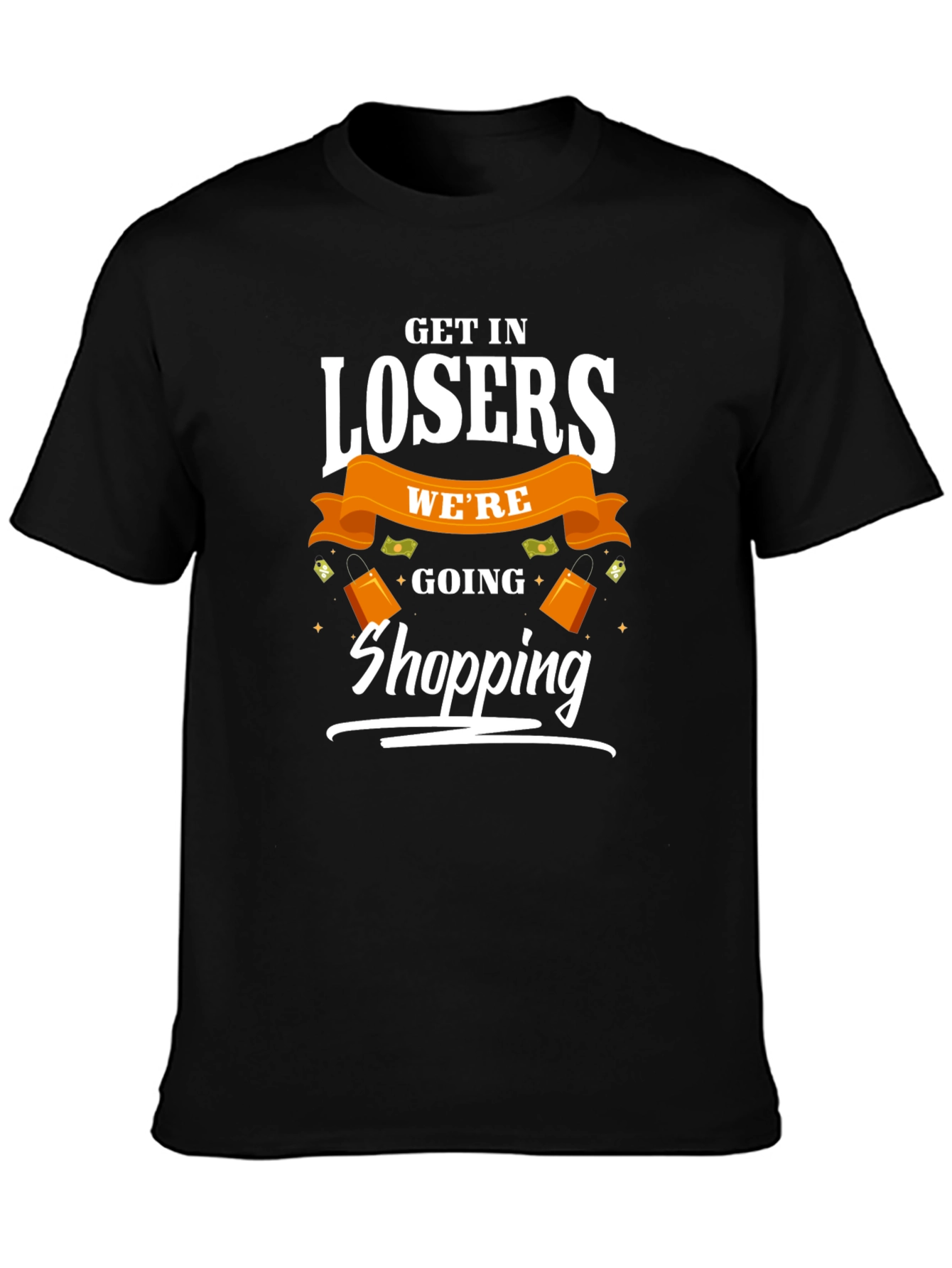 Get in Losers Were Going Shopping T-Shirt