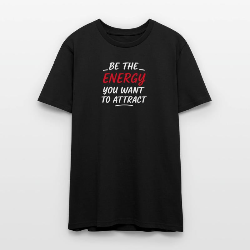 Be the Energy You Want to Attract T-Shirt