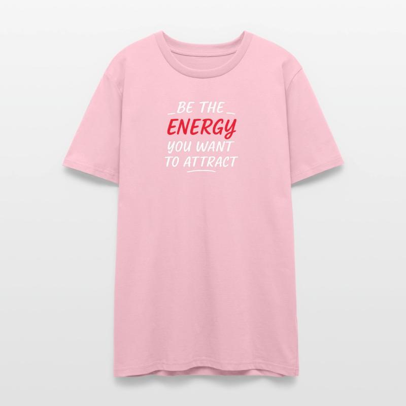 Be the Energy You Want to Attract T-Shirt