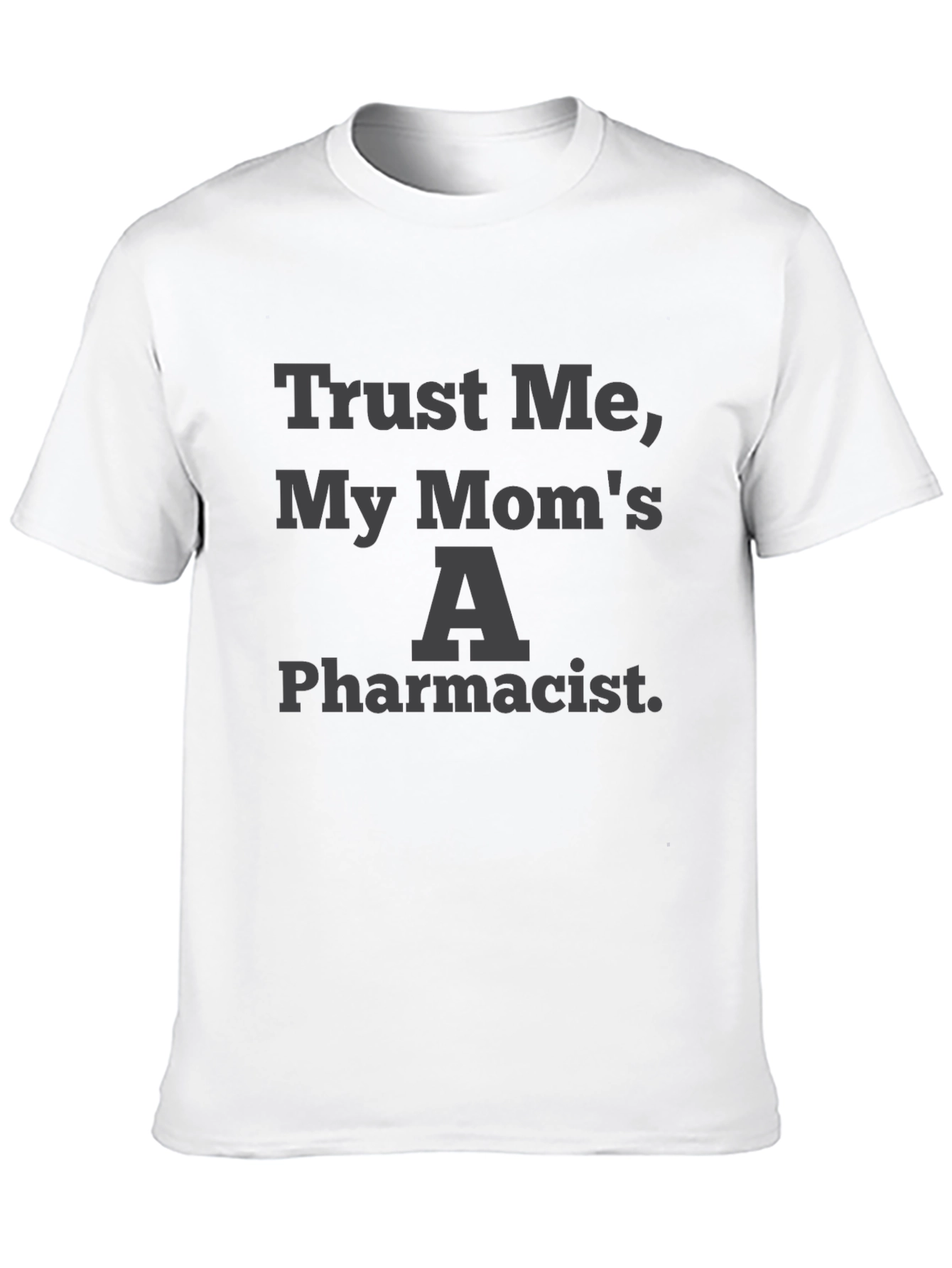 Trust Me My Moms A Pharmacist Graphic Tee
