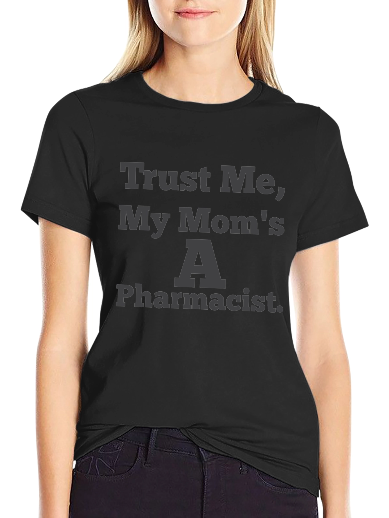 Trust Me My Moms A Pharmacist Graphic Tee