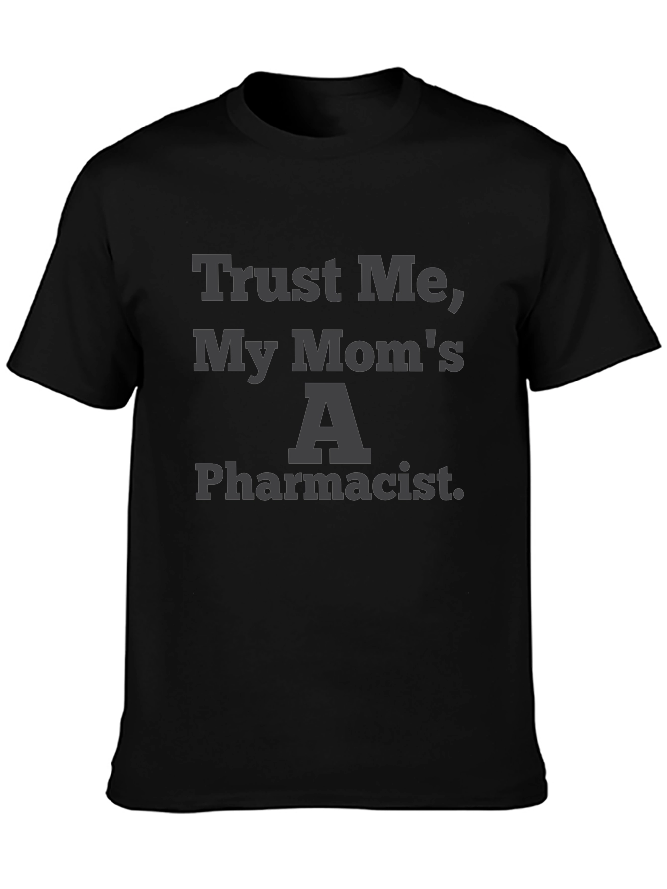 Trust Me My Moms A Pharmacist Graphic Tee