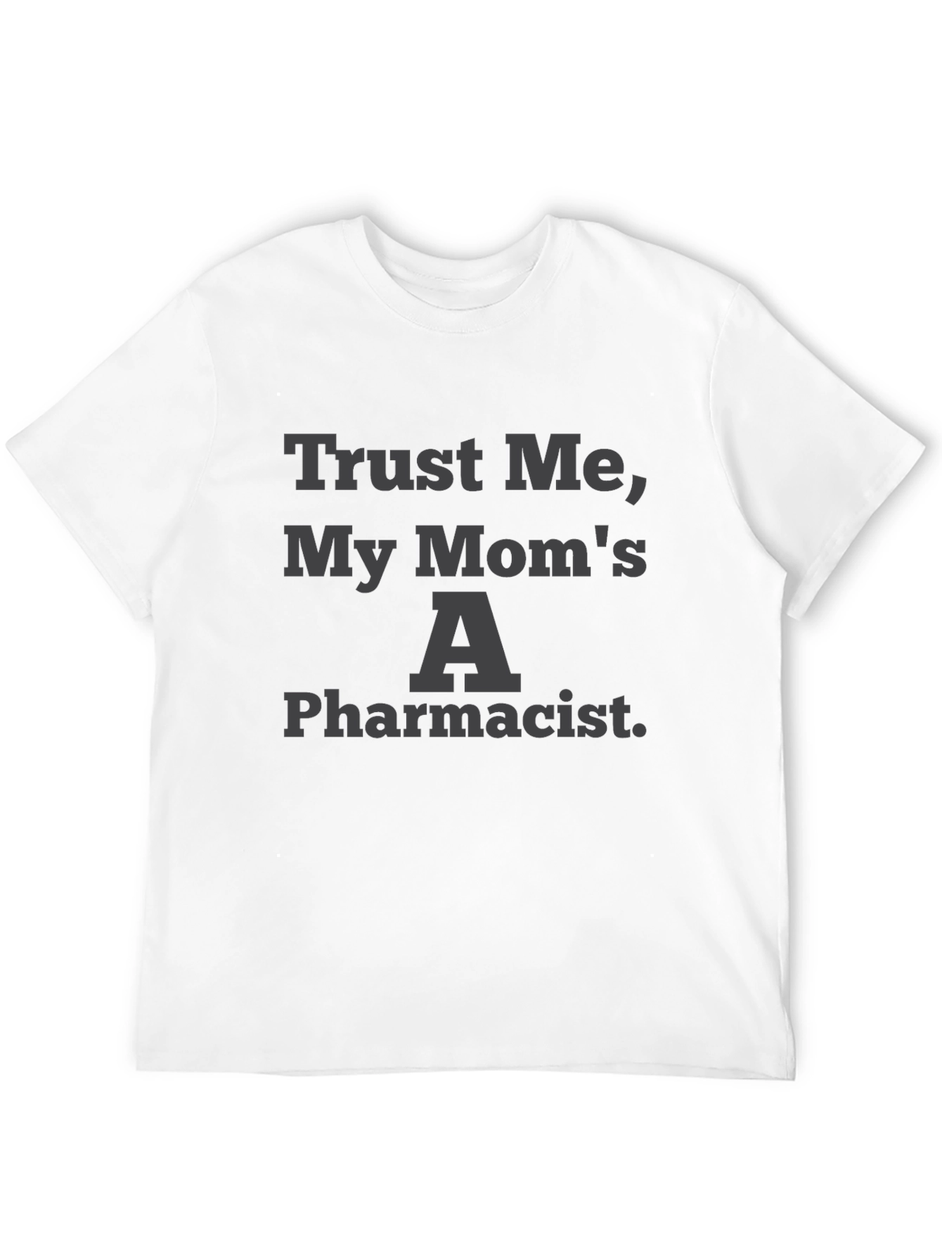 Trust Me My Moms A Pharmacist Graphic Tee