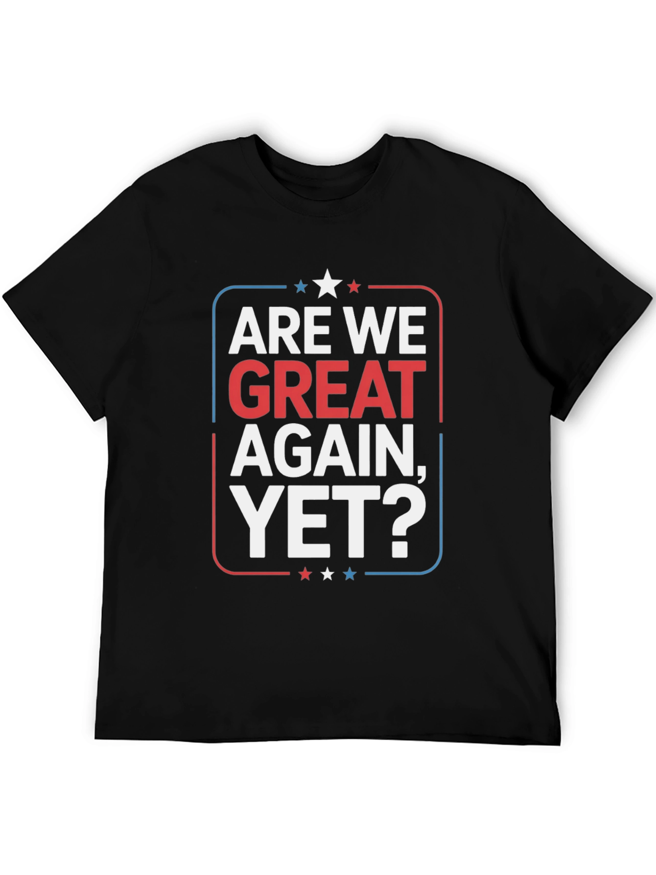 Are We Great Again Yet? Graphic T-Shirt