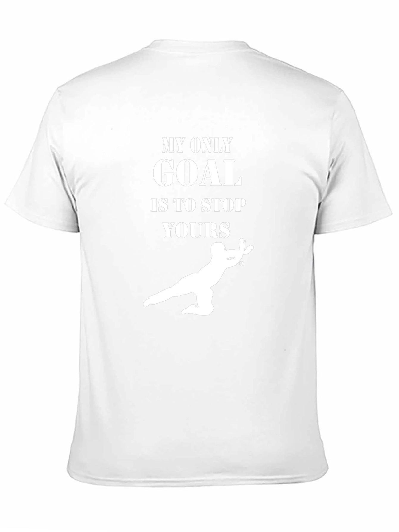 Goalie T-Shirt: My Only Goal Is To Stop Yours