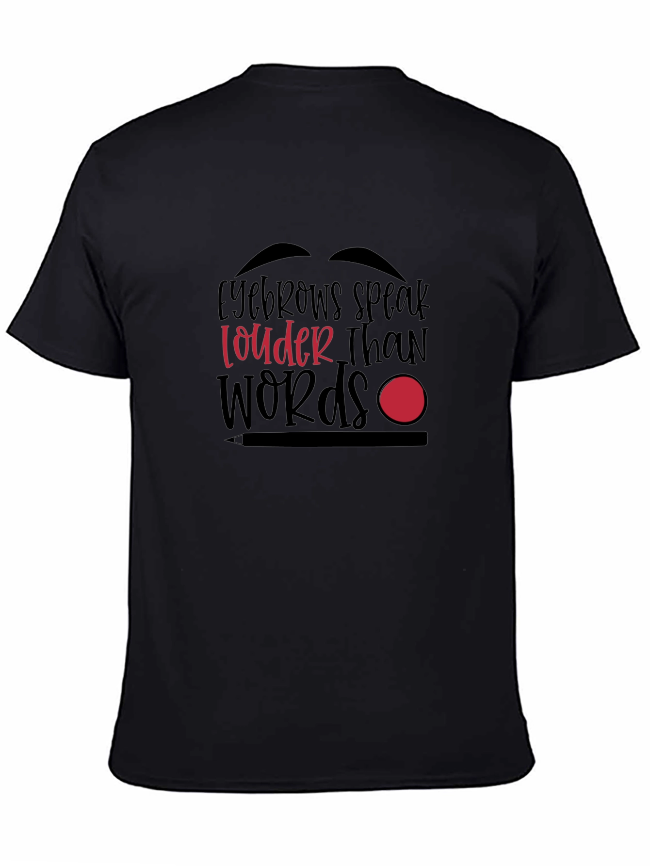 Eyebrows Speak Louder Than Words Graphic T-Shirt