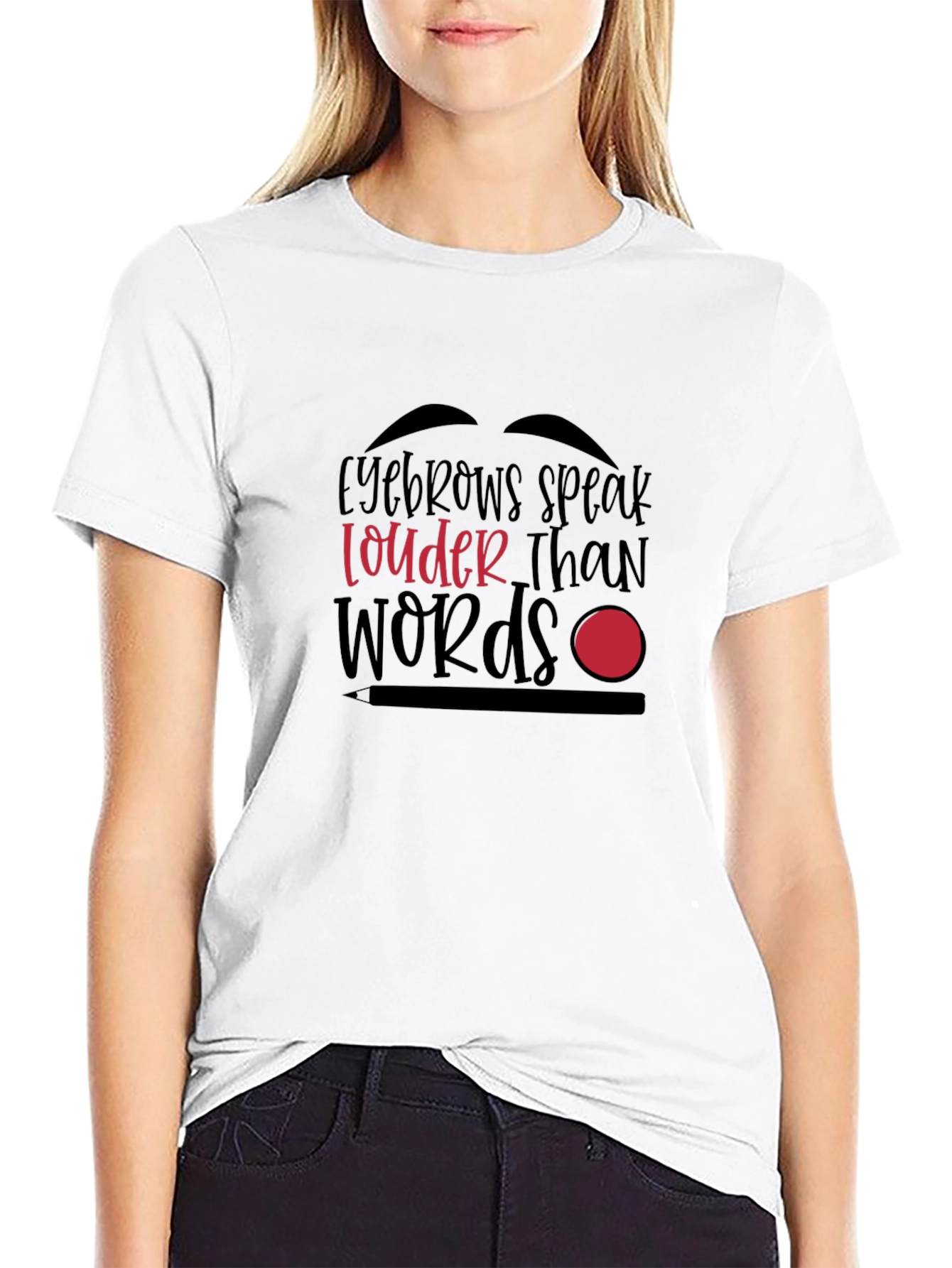 Eyebrows Speak Louder Than Words Graphic T-Shirt