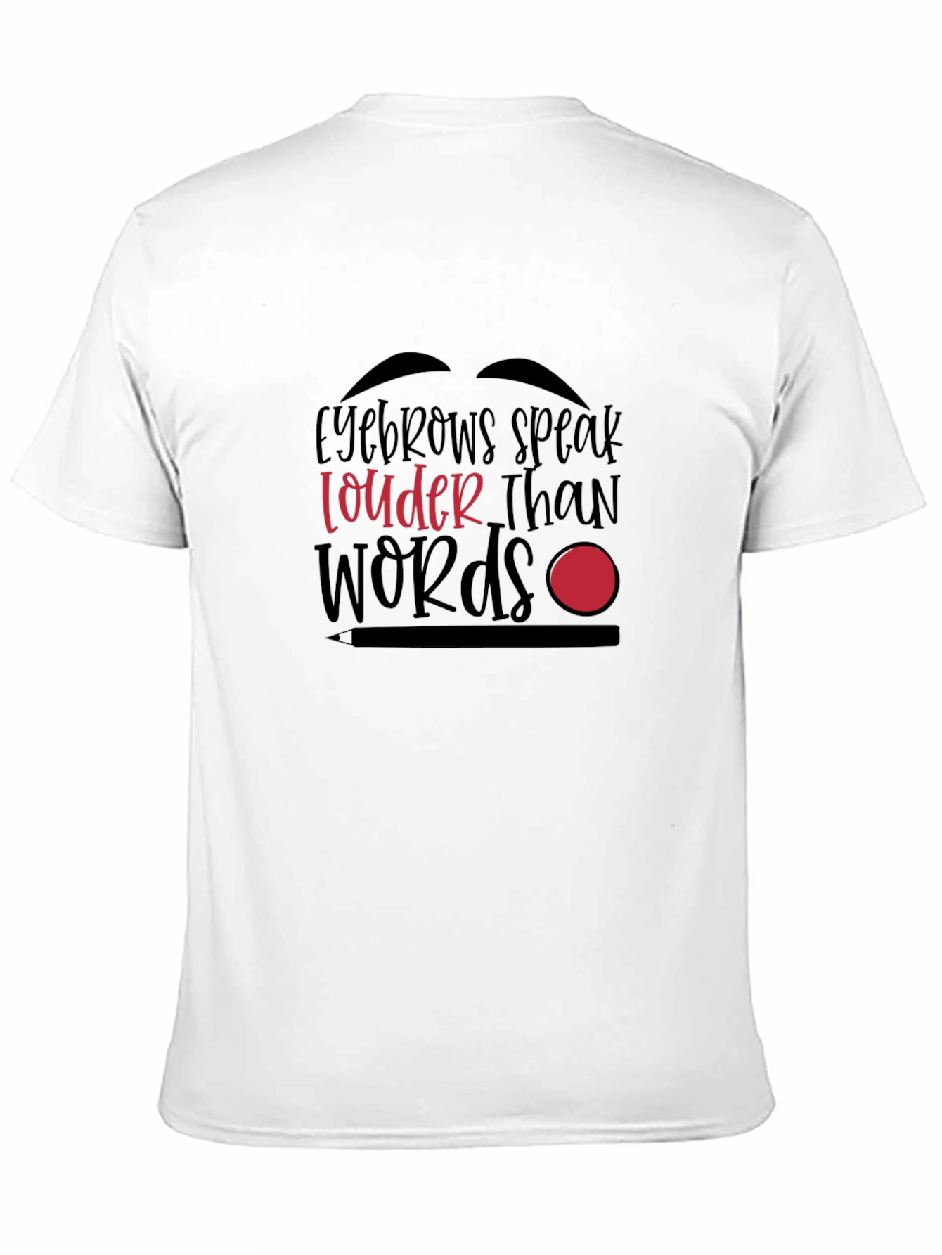 Eyebrows Speak Louder Than Words Graphic T-Shirt