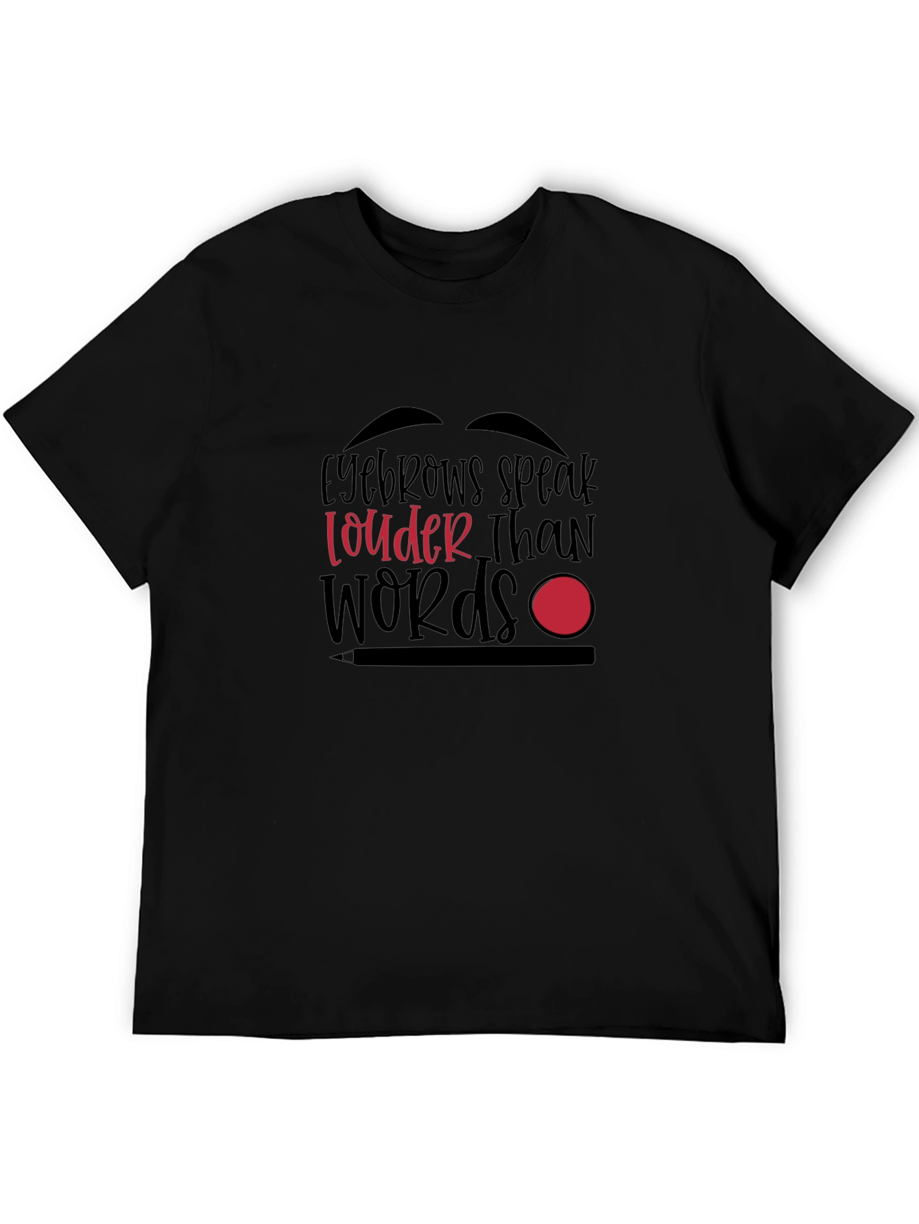 Eyebrows Speak Louder Than Words Graphic T-Shirt