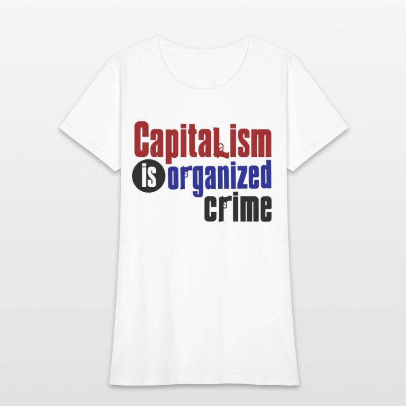 Capitalism IS Organized Crime (Light Shirt)