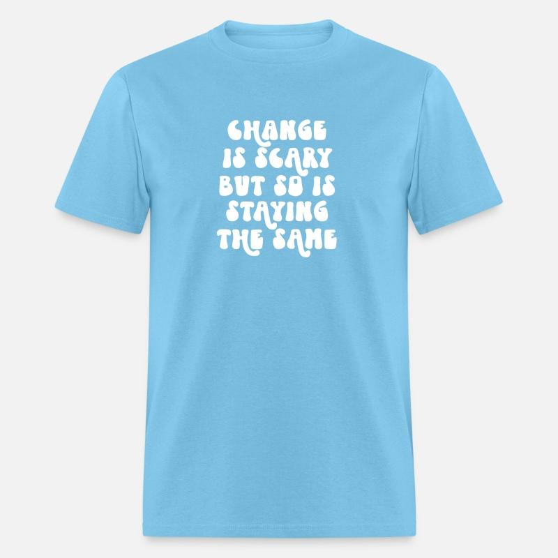 Change Is Scary But So Is Staying The Same
