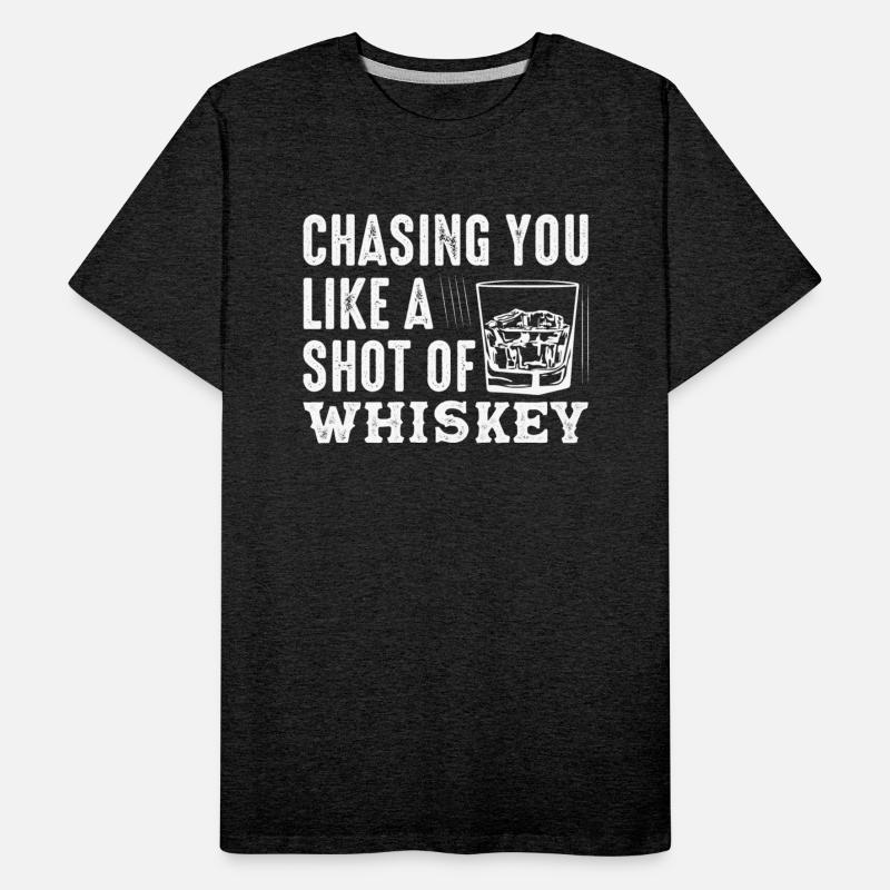 Chasing You Like A Shot Of Whiskey Drinking Bourbo