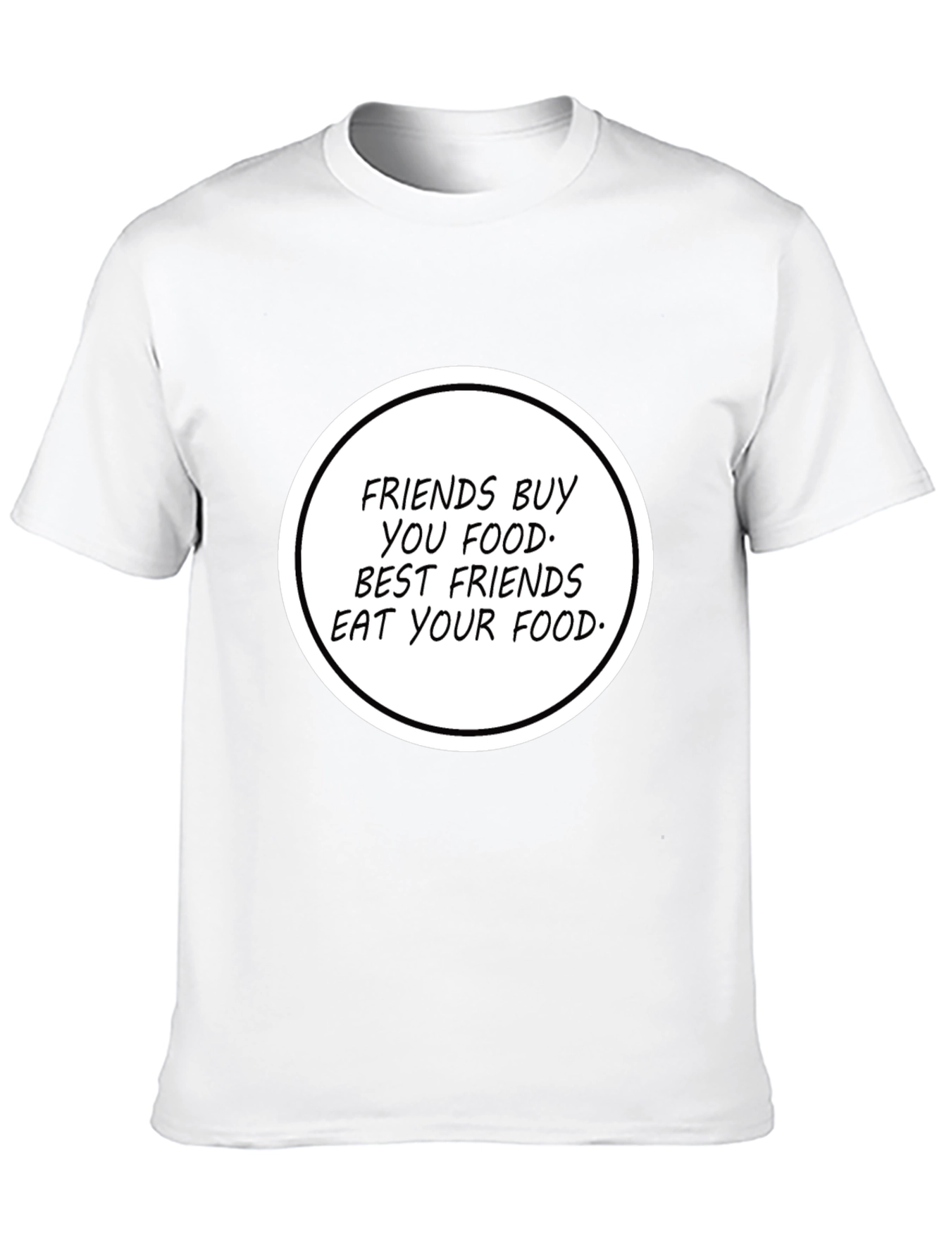 Humorous Friends Eat Your Food T-Shirt