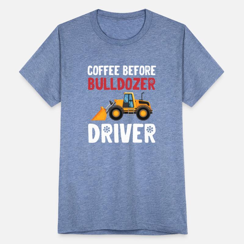 Coffee Before Bulldozer Driver Machinist Backhoe