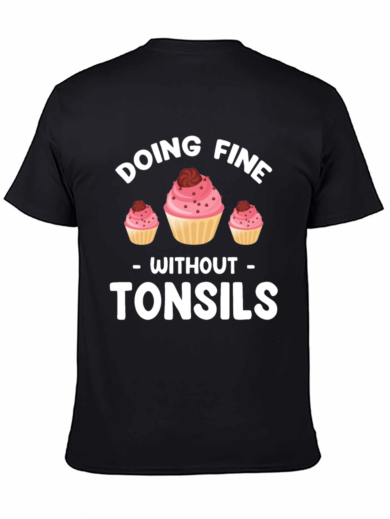 Doing Fine Without Tonsils T-Shirt - Funny Cupcake Tee
